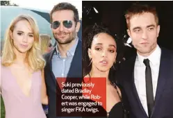  ?? ?? Suki previously dated Bradley Cooper, while Robert was engaged to singer FKA twigs.