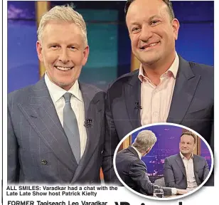  ?? ?? ALL SMILES: Varadkar had a chat with the Late Late Show host Patrick Kielty