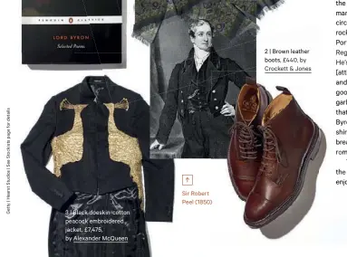  ??  ?? 2 | Brown leather boots, £440, by Crockett & Jones Sir Robert Peel (1850) 3 | Black doeskin-cotton peacock embroidere­d jacket, £7,475, by Alexander McQueen