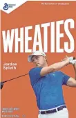  ?? GENERAL MILLS ?? Jordan Spieth will be the latest golfer to be featured on a Wheaties box.