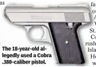  ??  ?? The 18-year-old allegedly used a Cobra .380-caliber pistol.