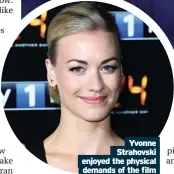  ??  ?? Yvonne Strahovski enjoyed the physical
demands of the film