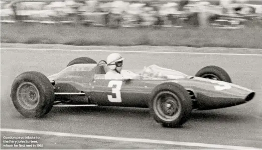  ??  ?? Gordon pays tribute to the fiery John Surtees, whom he first met in 1963