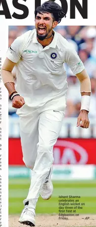  ??  ?? Ishant Sharma celebrates an English wicket on day three of the first Test at Edgbaston on Friday.