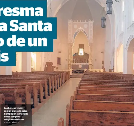  ?? /LUIS F. CAÑARTE ?? Las bancas vacías son un signo de estos tiempos en la mayoría de los templos religiosos del área.