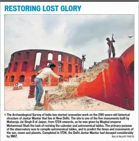  ??  ?? The Archaeolog­ical Survey of India has started renovation work on the 290-years-old historical structure of Jantar Mantar that lies in New Delhi. The site is one of the five monuments built by Maharaja Jai Singh II of Jaipur, from 1724 onwards, as he...