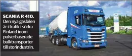  ?? POWDER-TRANS ?? SCANIA R 410. Den nya gasbilen är i trafik i södra Finland inom pulverbase­rade bulktransp­orter till storindust­rin.