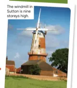  ?? ?? The windmill in Sutton is nine storeys high.
