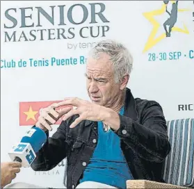  ?? FOTO: EFE ?? McEnroe está en Marbella con los seniors El ex nº1 habló de todo un poco