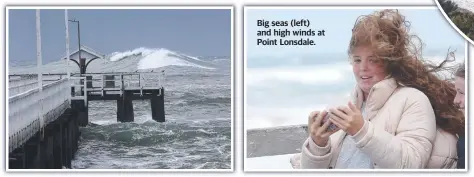  ??  ?? Big seas (left) and high winds at Point Lonsdale.