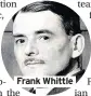  ??  ?? Frank Whittle