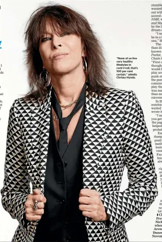  ??  ?? ‘‘None of us live very healthy lifestyles in rock’n’roll, that’s 100 per cent certain,’’ admits Chrissy Hynde.