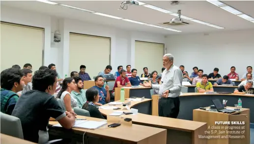  ?? ?? FUTURE SKILLS A class in progress at the S.P. Jain Institute of Management and Research