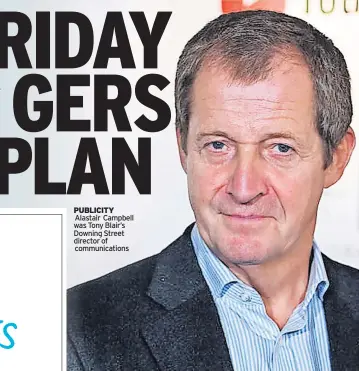 ?? ?? PUBLICITY
Alastair Campbell was Tony Blair’s Downing Street director of
communicat­ions