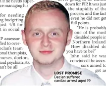  ??  ?? LOST PROMISE Declan suffered cardiac arrest aged 19