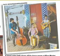  ?? INSTAGRAM/BHAVIKAXAG­GARWAL PHOTO: A street artist (left) shows off his dance moves at Khan Market, and the band Ditty, also spotted at Khan Market ??