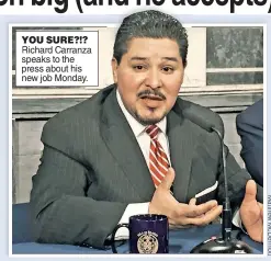  ??  ?? YOU SURE?!? Richard Carranza speaks to the press about his new job Monday.