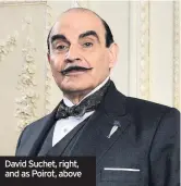  ??  ?? David Suchet, right, and as Poirot, above