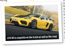  ?? ?? the road GT4 RS is exquisite on the track as well as