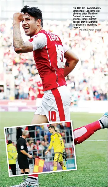  ?? PICTURES: Action Images ?? ON THE UP: Rotherham’s Emmanuel Ledesma celebrates after Matthew Connolly’s own goal winner. Inset: Cardiff keeper David Marshall is given his marching orders