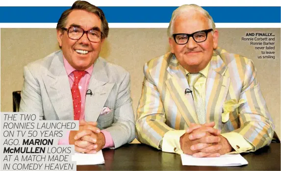  ??  ?? AND FINALLY... Ronnie Corbett and Ronnie Barker never failed to leave us smiling