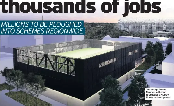  ??  ?? The design for the Newcastle United Foundation’s Murray House redevelopm­ent