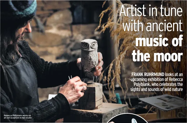  ??  ?? Rebecca Polyblank works on an owl sculpture in her studio