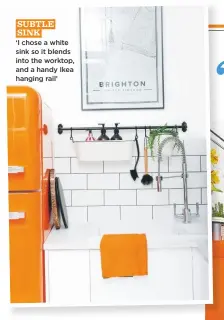  ??  ?? SUBTLE SINK ‘I chose a white sink so it blends into the worktop, and a handy Ikea hanging rail’