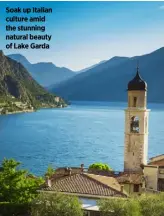  ??  ?? Soak up Italian culture amid the stunning natural beauty of Lake Garda