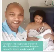  ??  ?? Milestone: The couple was overjoyed when Euline could administer kangaroo care while Serena was in hospital.