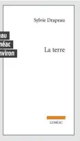  ??  ?? LA TERRE Sylvie Drapeau Éditions Leméac 104 pages environ