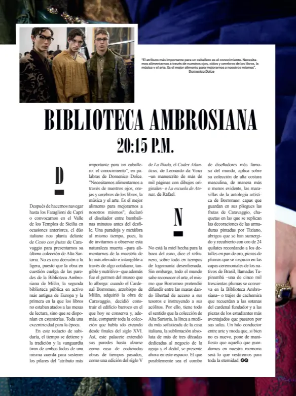  ??  ?? "El atributo más importante para un caballero es el conocimien­to. Necesitamo­s alimentarn­os a través de nuestros ojos, oídos y cerebros de los libros, la música y el arte. Es el mejor alimento para mejorarnos a nosotros mismos".
Domenico Dolce