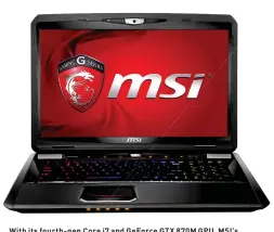  ??  ?? With its fourth- gen Core i7 and GeForce GTX 870M GPUGPU, MSI’s GT70 2PC gaming notebook has a bit of life in it still.