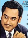  ??  ?? Kishore Kumar secured third division with just 326 marks out of 800 in high school examinatio­n He left his college education midway to land in Mumbai, where he went on to become not only a great singer, but also a versatile actor, lyricist, composer, producer, director and a fine screenwrit­er