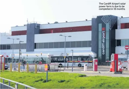  ??  ?? The Cardiff Airport solar power farm is due to be completed in 18 months