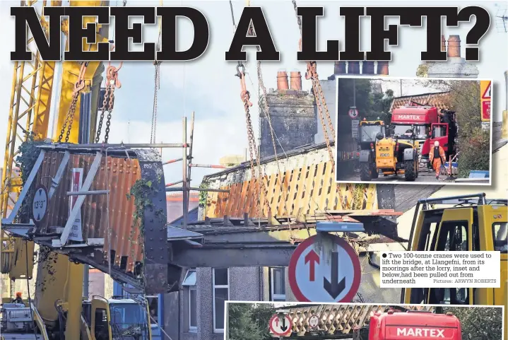  ?? Pictures: ARWYN ROBERTS ?? Two 100-tonne cranes were used to lift the bridge, at Llangefni, from its moorings after the lorry, inset and below,had been pulled out from underneath