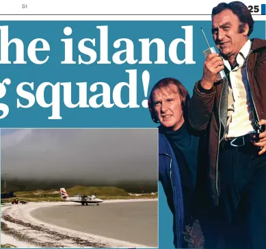  ??  ?? TAKE-OFF: The aircraft could be used on islands such as Barra
YOU’RE NICKED: The Sweeney