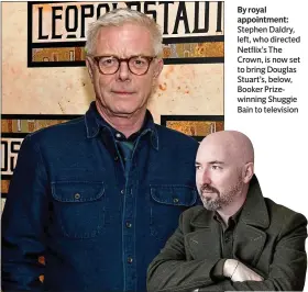  ??  ?? By royal appointmen­t: Stephen Daldry, left, who directed Netflix’s The Crown, is now set to bring Douglas Stuart’s, below, Booker Prizewinni­ng Shuggie Bain to television