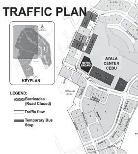  ?? / MAPA GIKAN SA AYALA TRAFFIC ADVISORY ?? ■ GIYA SA TRAPIKO: Ang mga motorista nga moagi sa Ayala Center gitambagan sa pagtan-aw sa mapa tungod sa pipila ka dalan nga padayong sirado sa pagkakaron labi na ang duol sa Metro Ayala. Hinuon, dunay mga traffic enforcer nga nakadistin­o sa dapit sa...