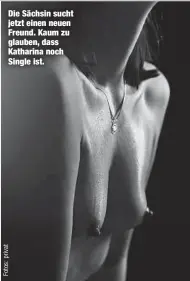  ??  ?? Die Sächsin sucht jetzt einen neuen Freund. Kaum zu glauben, dass Katharina noch Single ist.