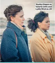  ??  ?? Keeley Hawes as Valerie (left) and Lydia West as Jill