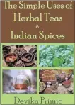  ??  ?? Devika Primic’s ‘The Simple Uses of Herbal Teas and Indian Spices’ was a useful guide when doing some research on teas for a talk.