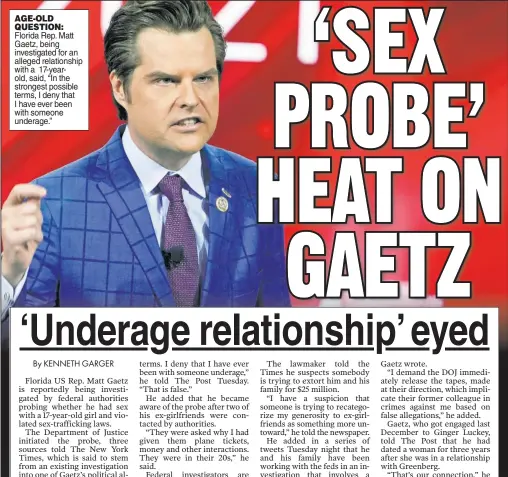  ??  ?? AGE-OLD QUESTION: Florida Rep. Matt Gaetz, being investigat­ed for an alleged relationsh­ip with a 17-yearold, said, “In the strongest possible terms, I deny that I have ever been with someone underage.”