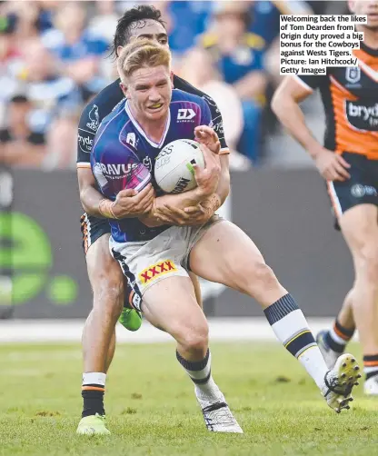  ?? Picture: Ian Hitchcock/ Getty Images ?? Welcoming back the likes of Tom Dearden from Origin duty proved a big bonus for the Cowboys against Wests Tigers.