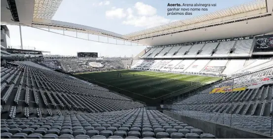  ?? ALEX SILVA/ESTADÃO-02/08/2020 ?? Acerto. Arena alvinegra vai ganhar novo nome nos próximos dias