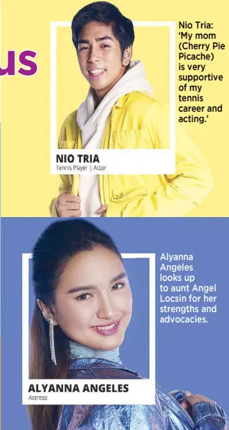  ??  ?? Alyanna Angeles looks up to aunt Angel locsin for her strengths and advocacies. nio Tria: ‘My mom (Cherry Pie Picache) is very supportive of my tennis career and acting.’