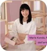  ??  ?? Marie Kondo, famosa divulgatri­ce dell’arte del riordino