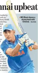  ?? REUTERS ?? MS Dhoni shares a strong bond with Chennai.