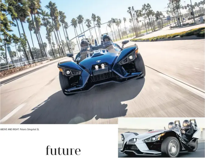  ??  ?? ABOVE AND RIGHT: Polaris Slingshot SL