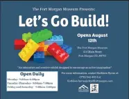  ?? City of Fort Morgan / Courtesy graphic ?? Fort Morgan Museum's new "Let's Go Build" special exibit opens Friday, Aug. 12. It is an interactiv­e exhibit where people can build things with building blocks.